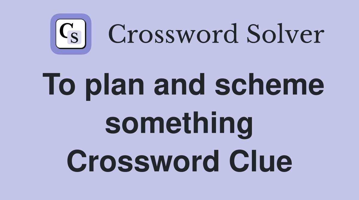 To plan and scheme something Crossword Clue