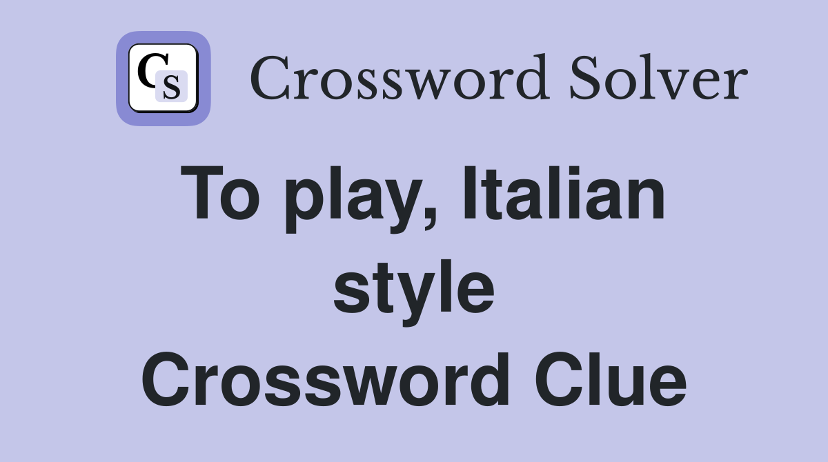 To play, Italian style Crossword Clue