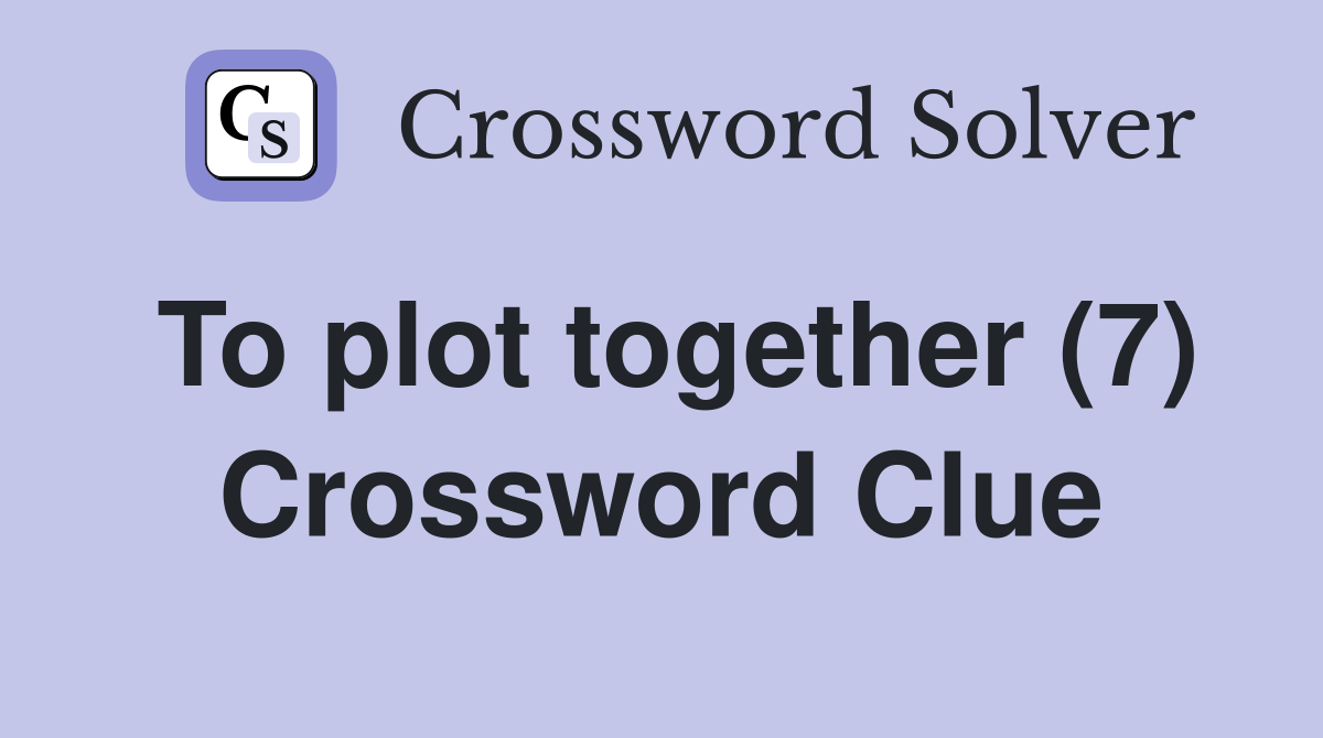 To plot together (7) Crossword Clue