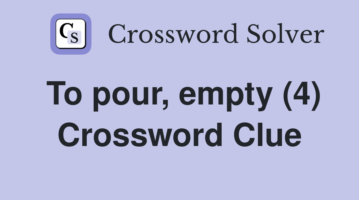 To pour, empty (4) Crossword Clue