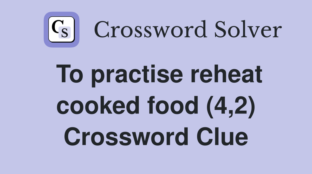 To practise reheat cooked food (4,2) Crossword Clue