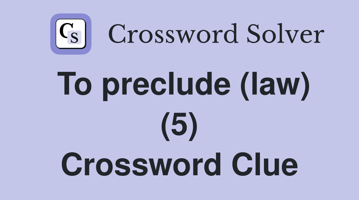 To preclude (law) (5) Crossword Clue