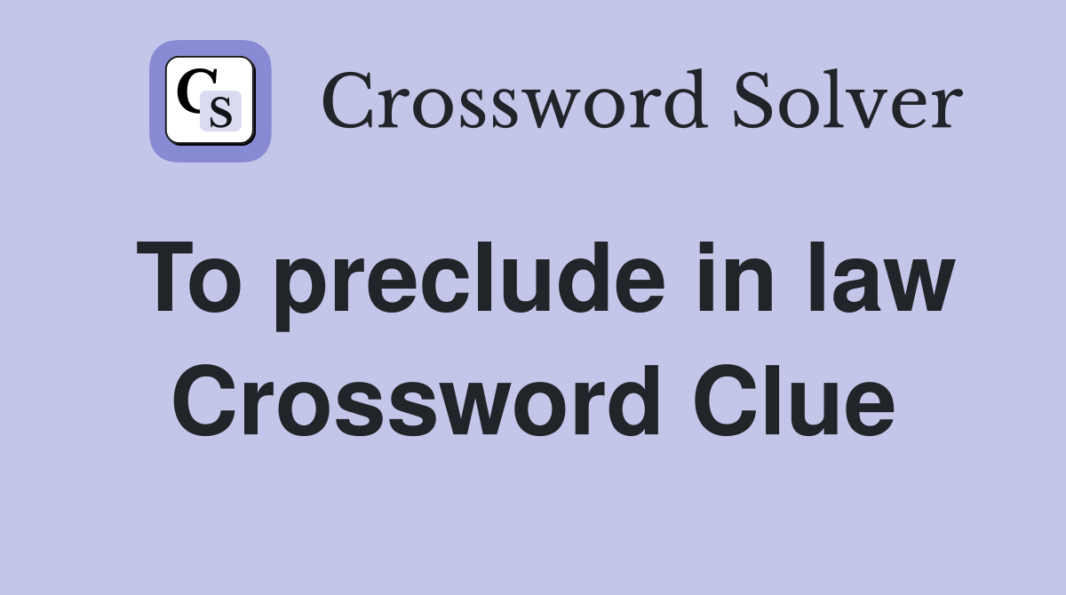 To preclude in law Crossword Clue