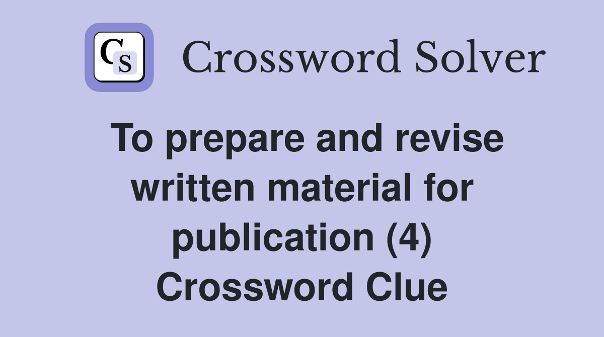 To prepare and revise written material for publication (4) Crossword Clue