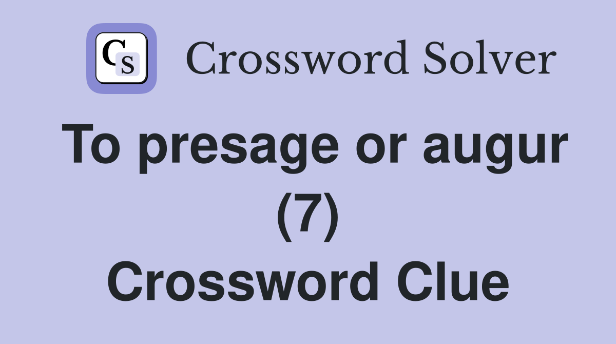To presage or augur (7) Crossword Clue