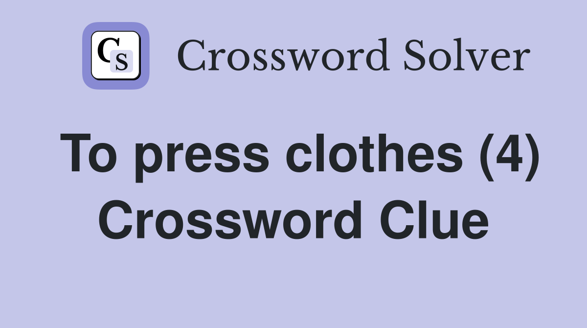 To press clothes (4) Crossword Clue