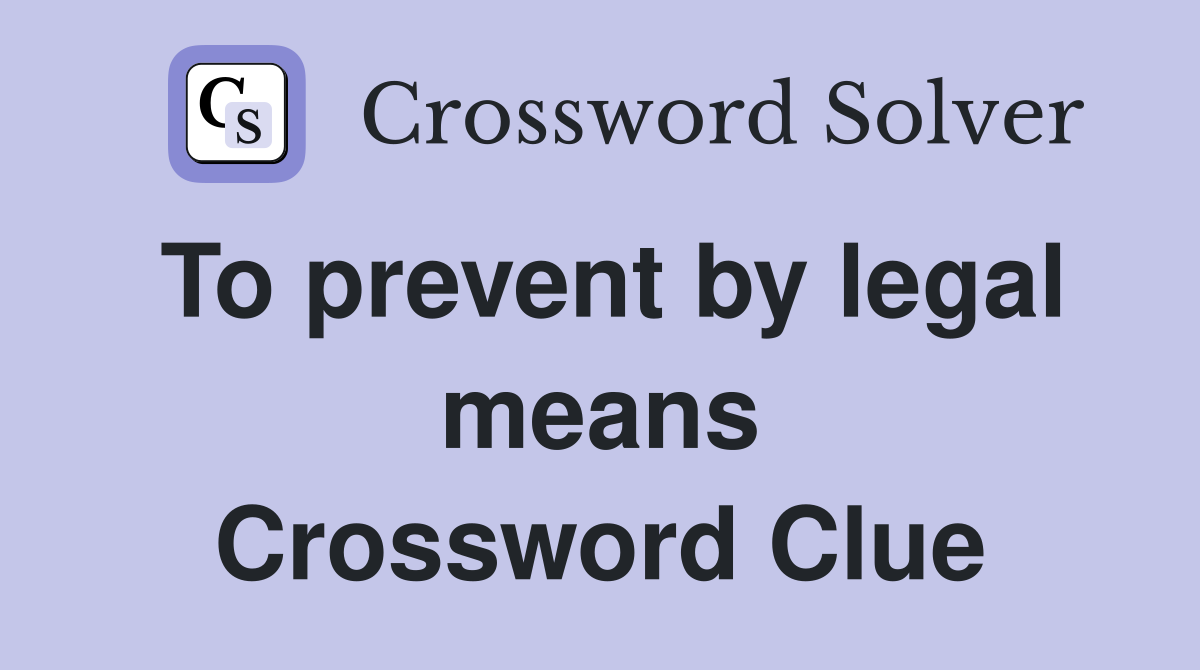 To prevent by legal means Crossword Clue