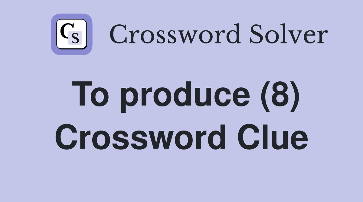To produce (8) Crossword Clue