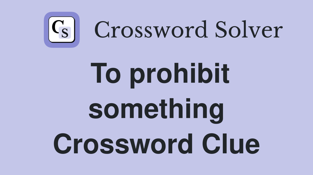 To prohibit something Crossword Clue