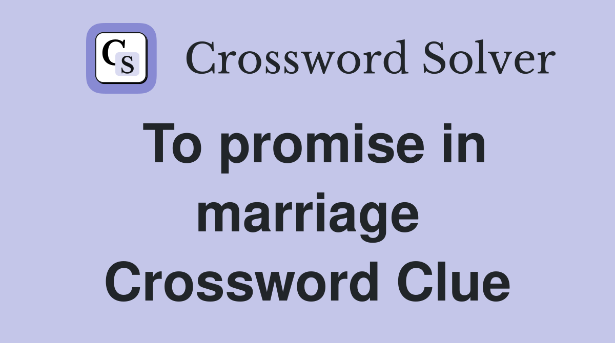 To promise in marriage Crossword Clue