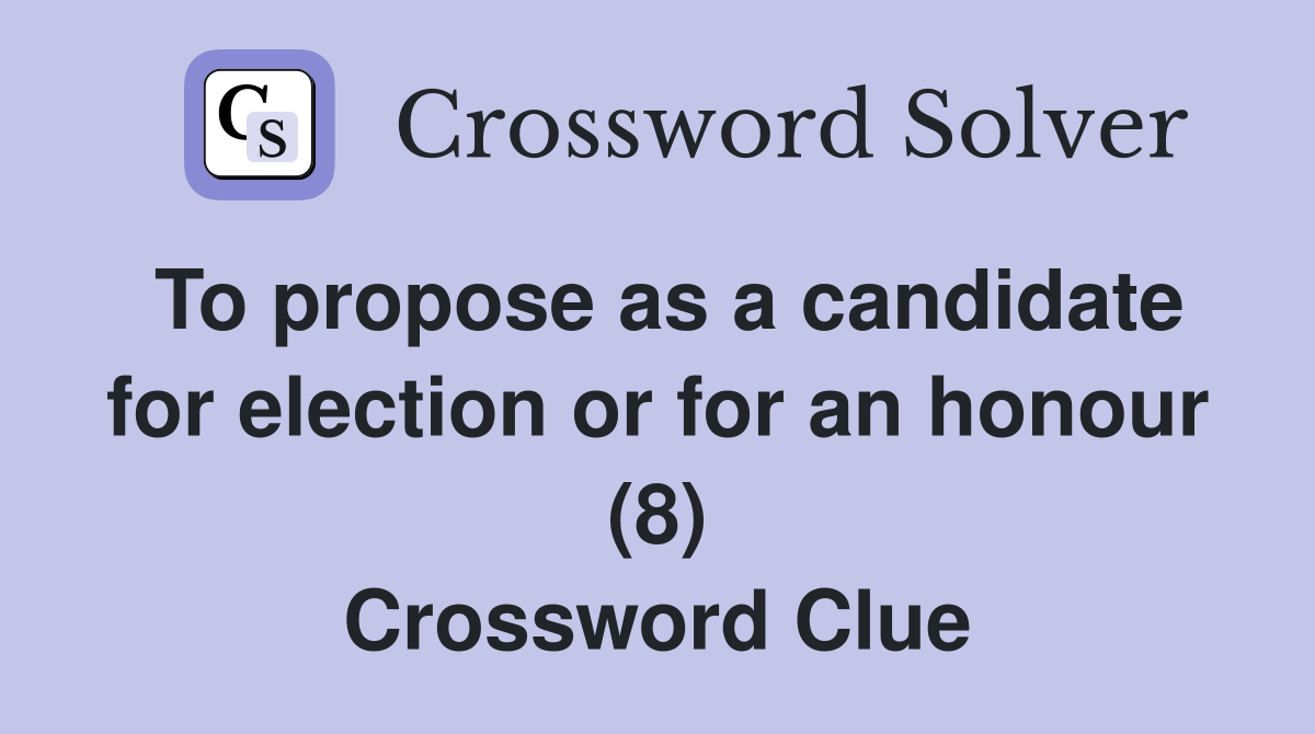 To propose as a candidate for election or for an honour (8) Crossword Clue