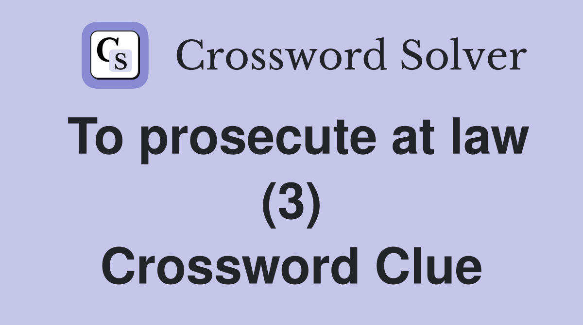 To prosecute at law (3) Crossword Clue