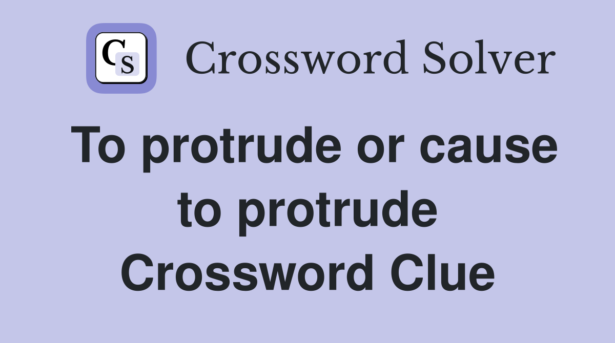 To protrude or cause to protrude Crossword Clue
