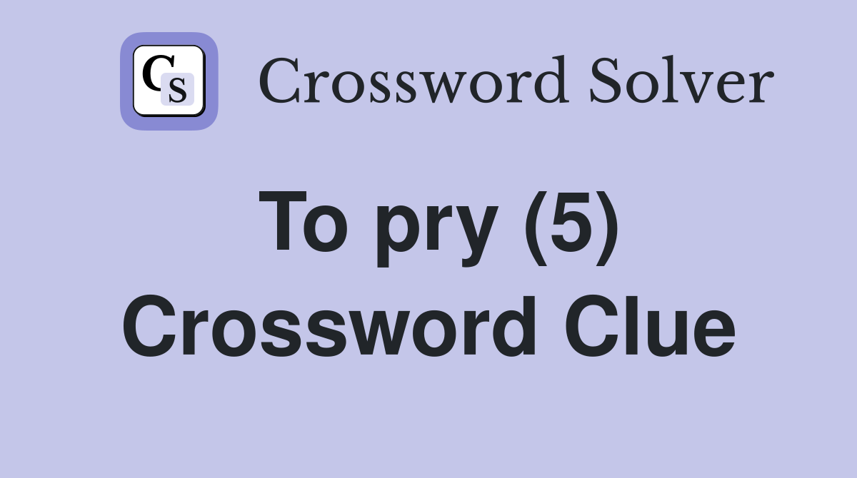 To pry (5) Crossword Clue