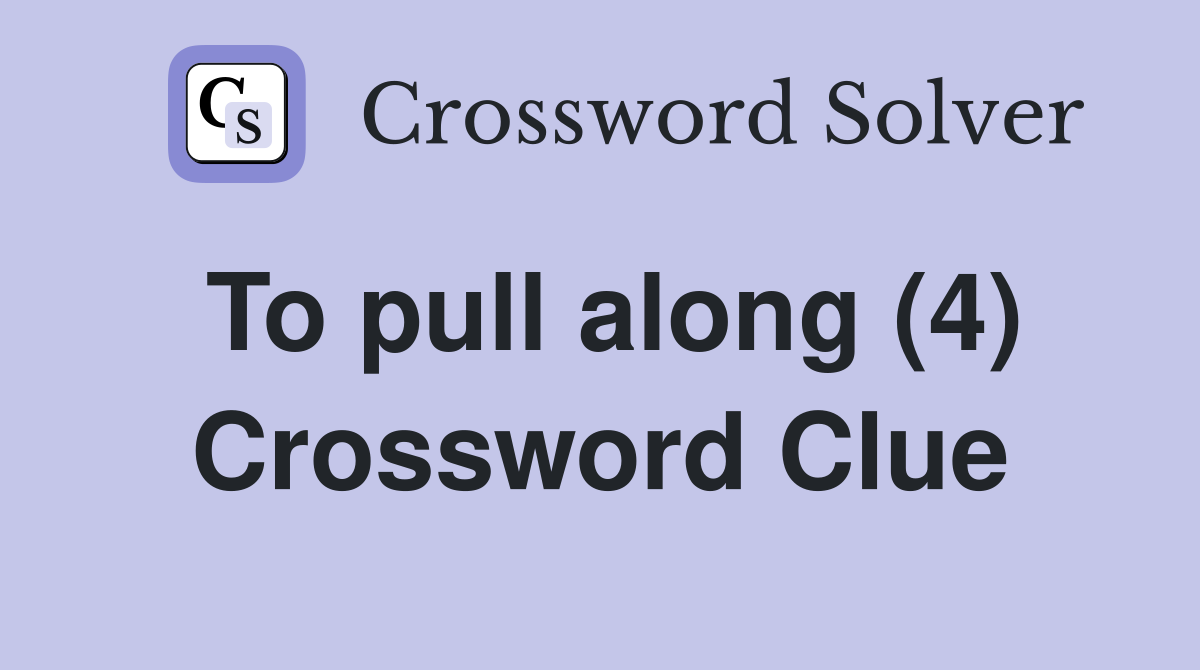 To pull along (4) Crossword Clue