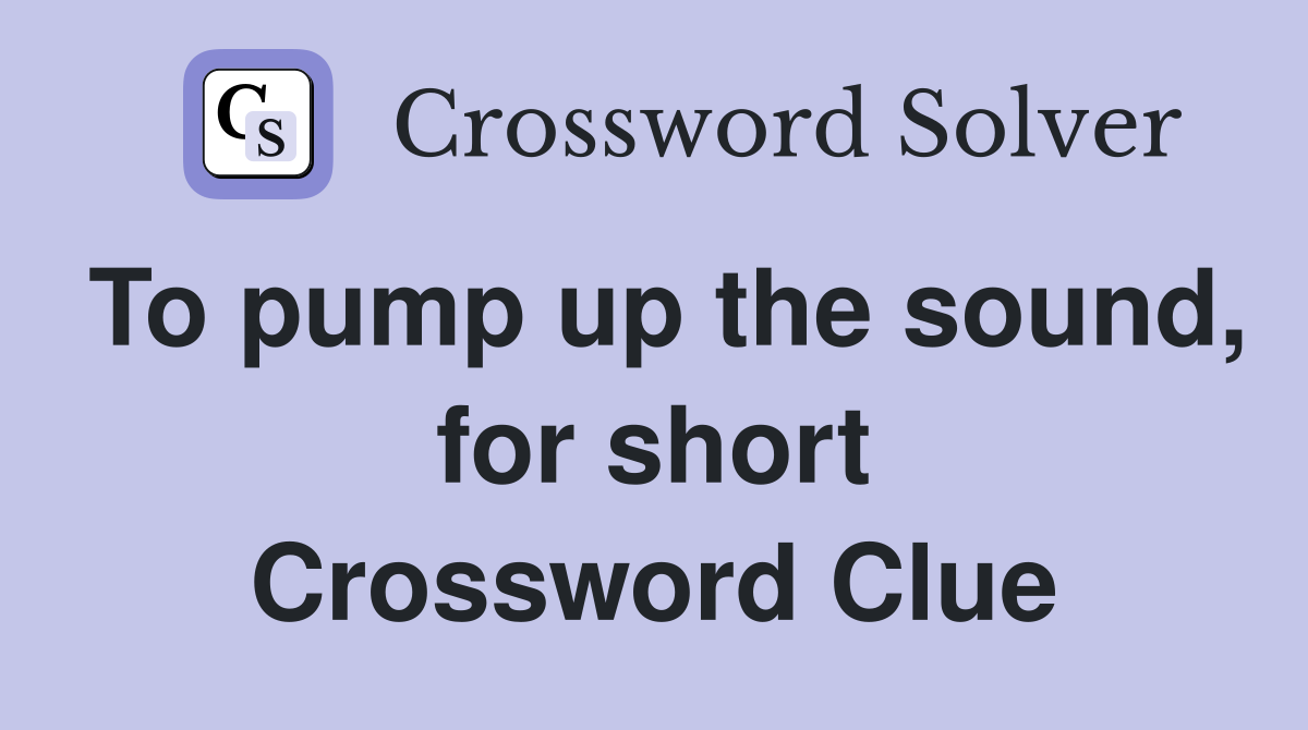 To pump up the sound, for short Crossword Clue