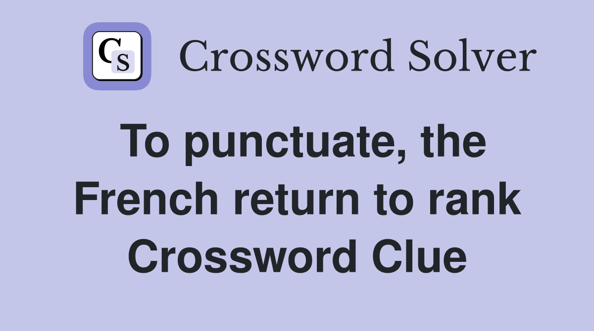 To punctuate, the French return to rank Crossword Clue