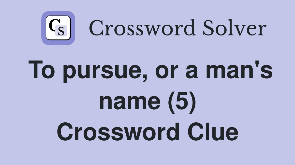To pursue, or a man's name (5) Crossword Clue