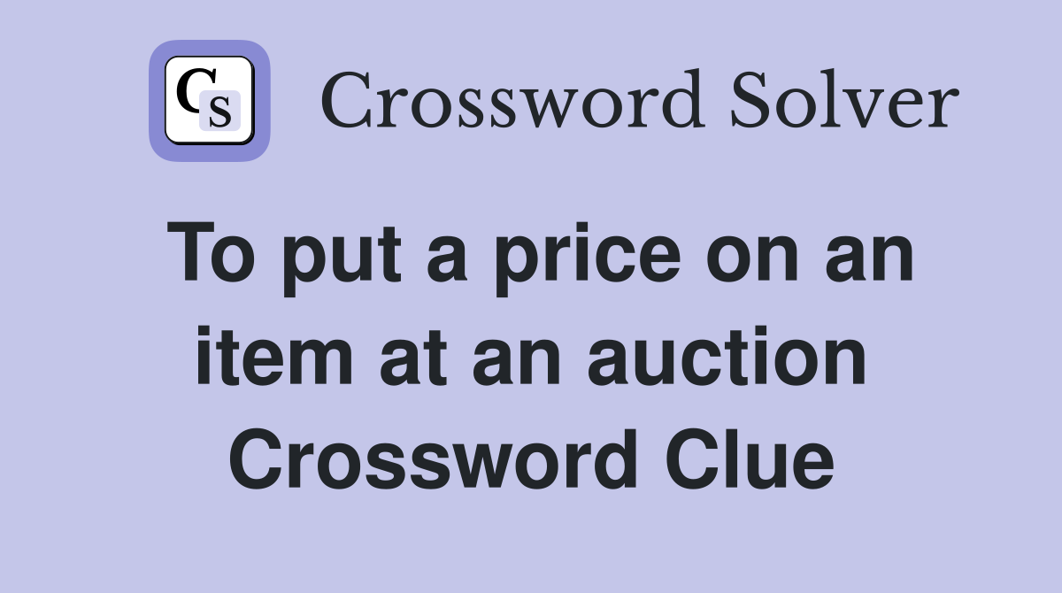 To put a price on an item at an auction Crossword Clue