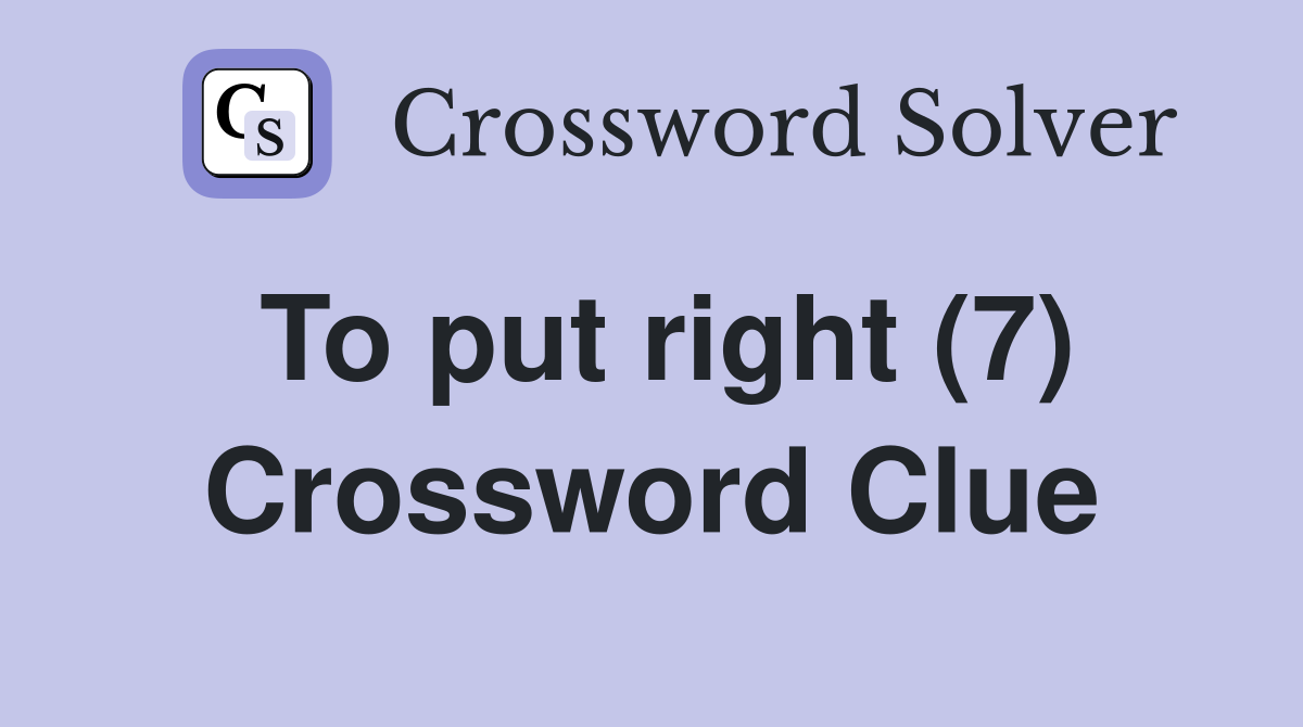 To put right (7) Crossword Clue
