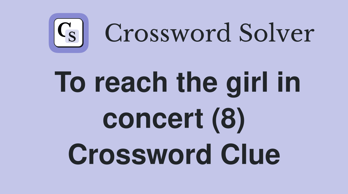 To reach the girl in concert (8) Crossword Clue