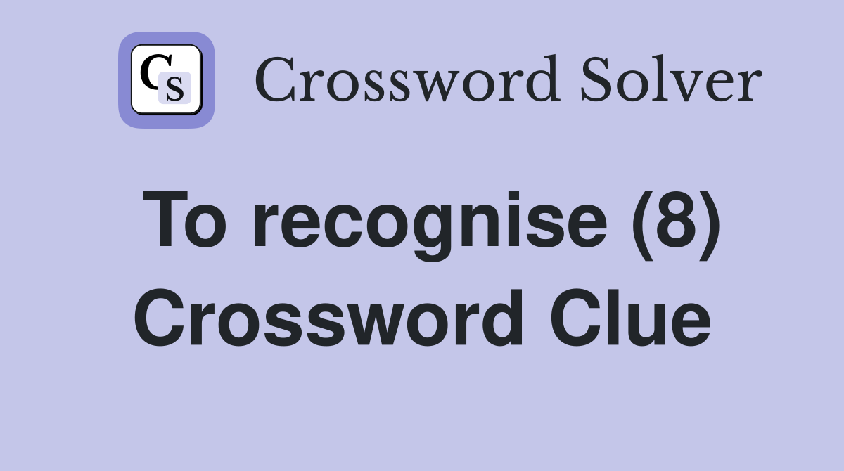 To recognise (8) Crossword Clue