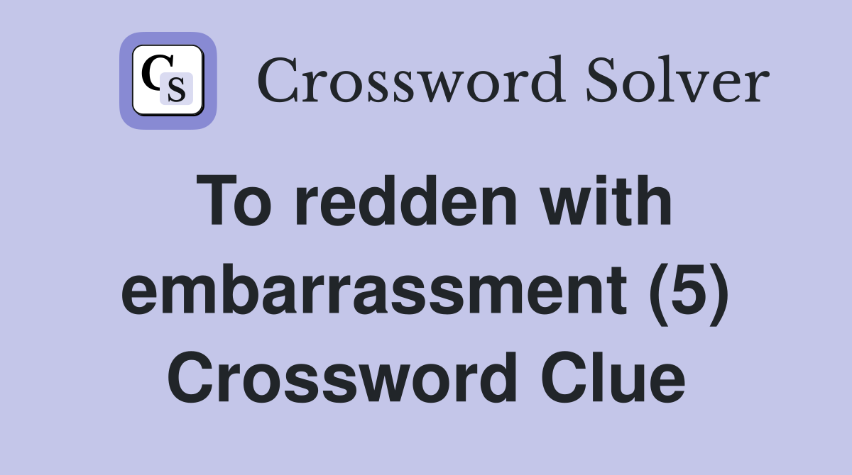 To redden with embarrassment (5) Crossword Clue
