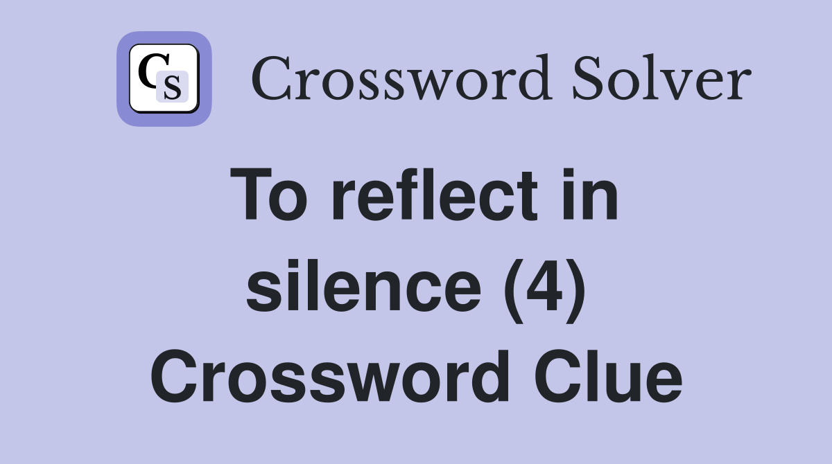 To reflect in silence (4) Crossword Clue