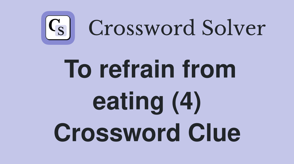 To refrain from eating (4) Crossword Clue