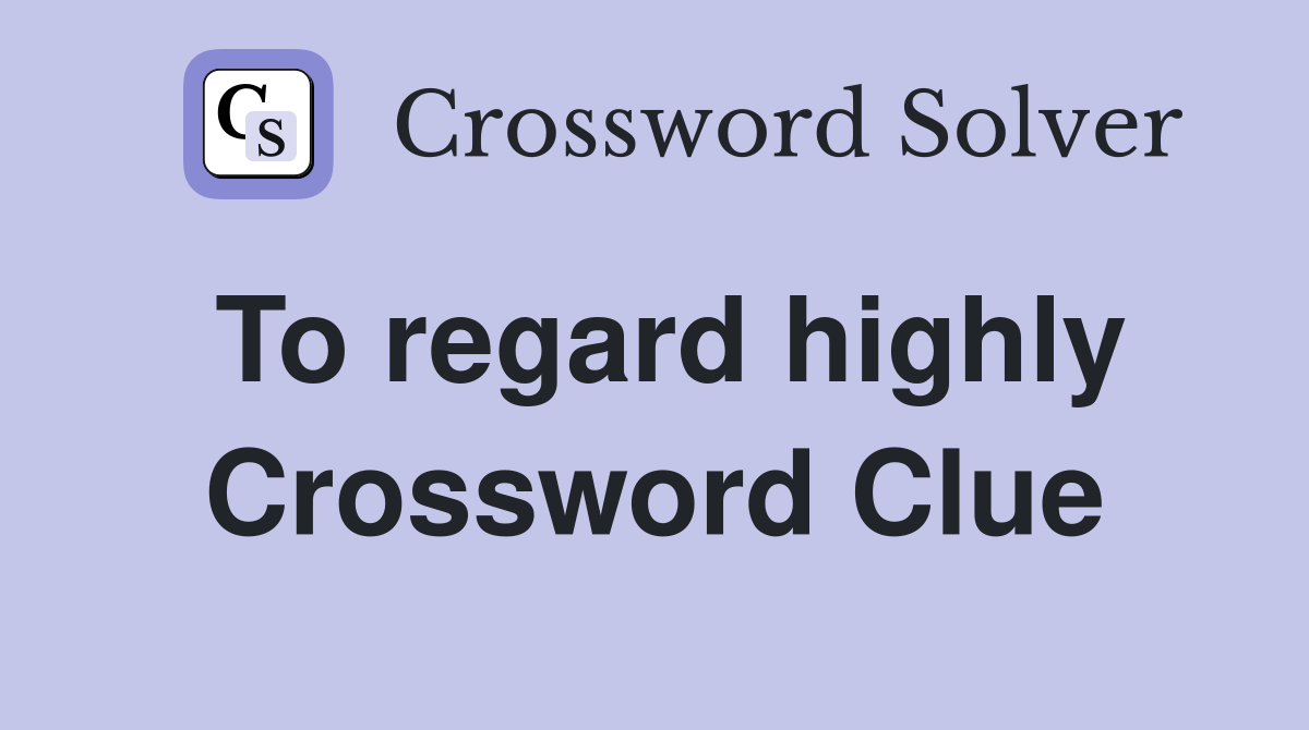 To regard highly Crossword Clue