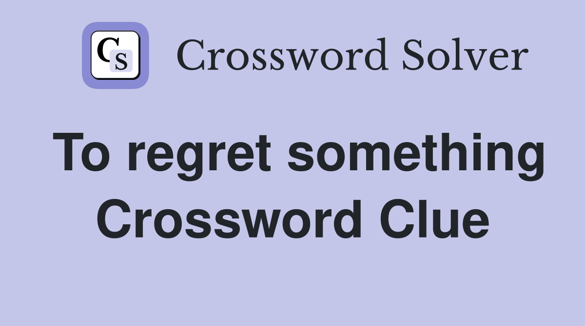To regret something Crossword Clue