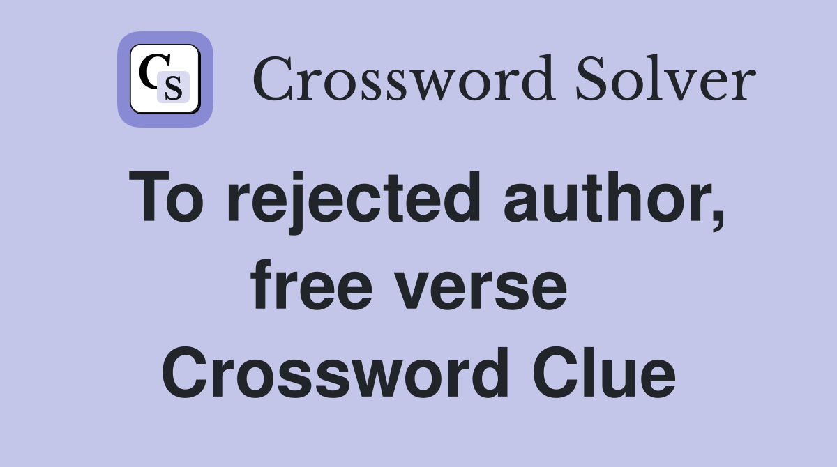 To rejected author, free verse  Crossword Clue