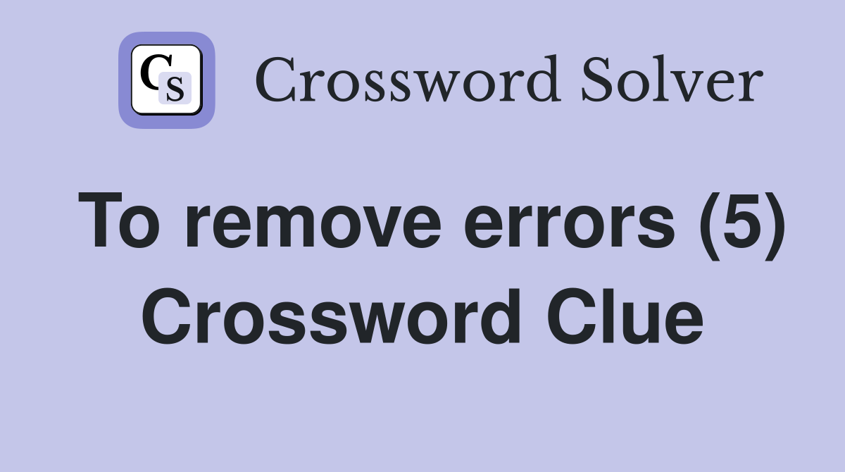 To remove errors (5) Crossword Clue