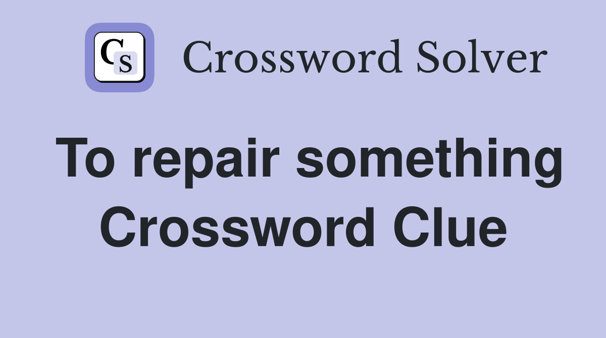 To repair something Crossword Clue