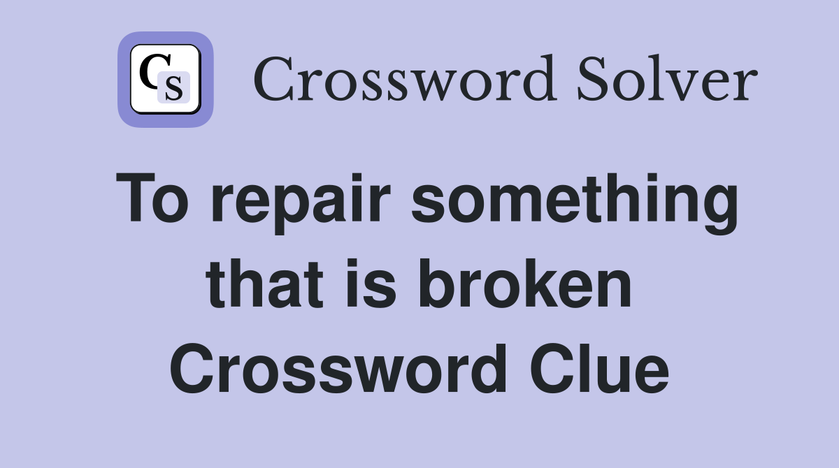 To repair something that is broken Crossword Clue