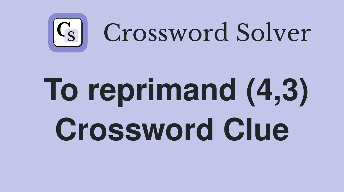To reprimand (4,3) Crossword Clue