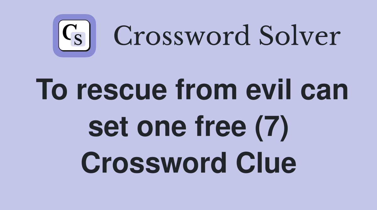 To rescue from evil can set one free (7) Crossword Clue
