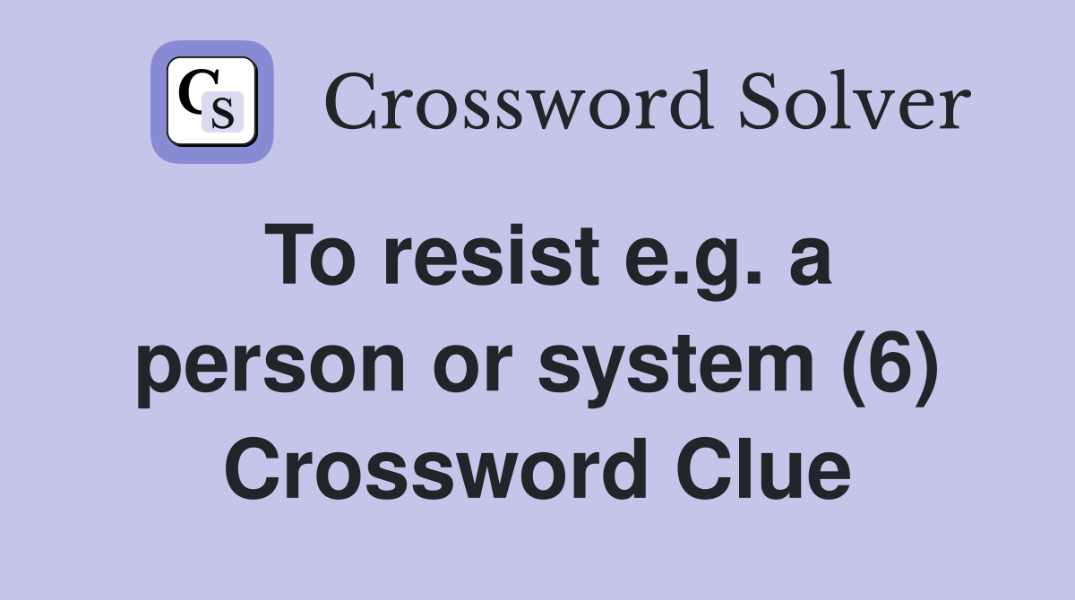 To resist e.g. a person or system (6) Crossword Clue