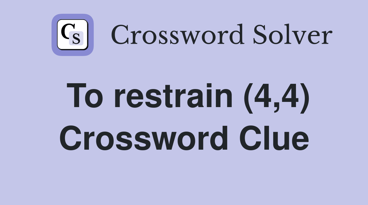 To restrain (4,4) Crossword Clue