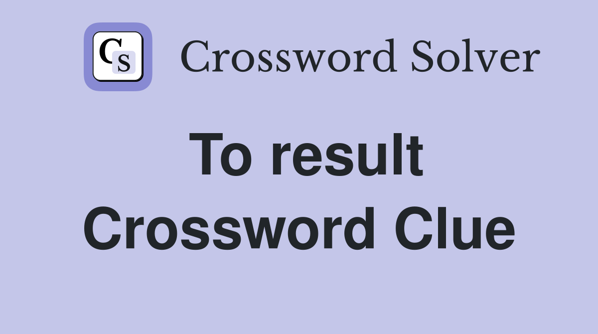 To result Crossword Clue