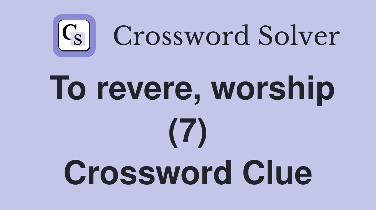 To revere, worship (7) Crossword Clue