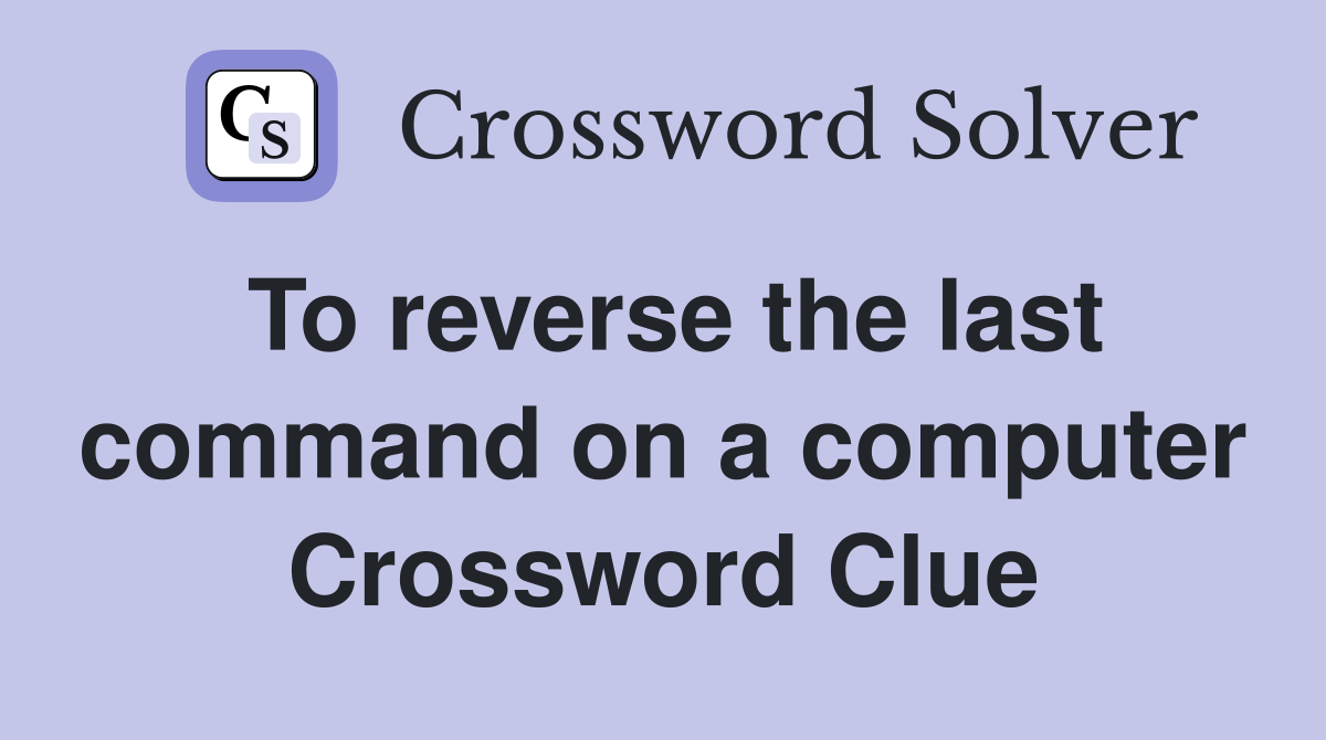 To reverse the last command on a computer Crossword Clue