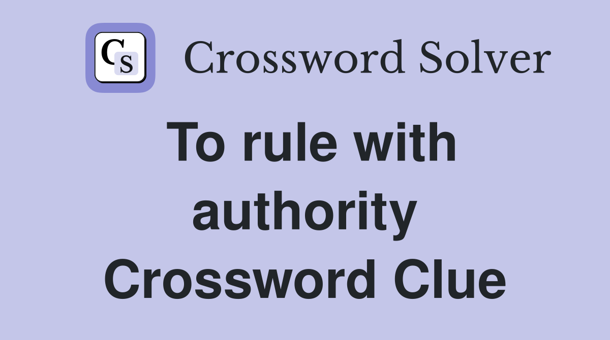 To rule with authority Crossword Clue