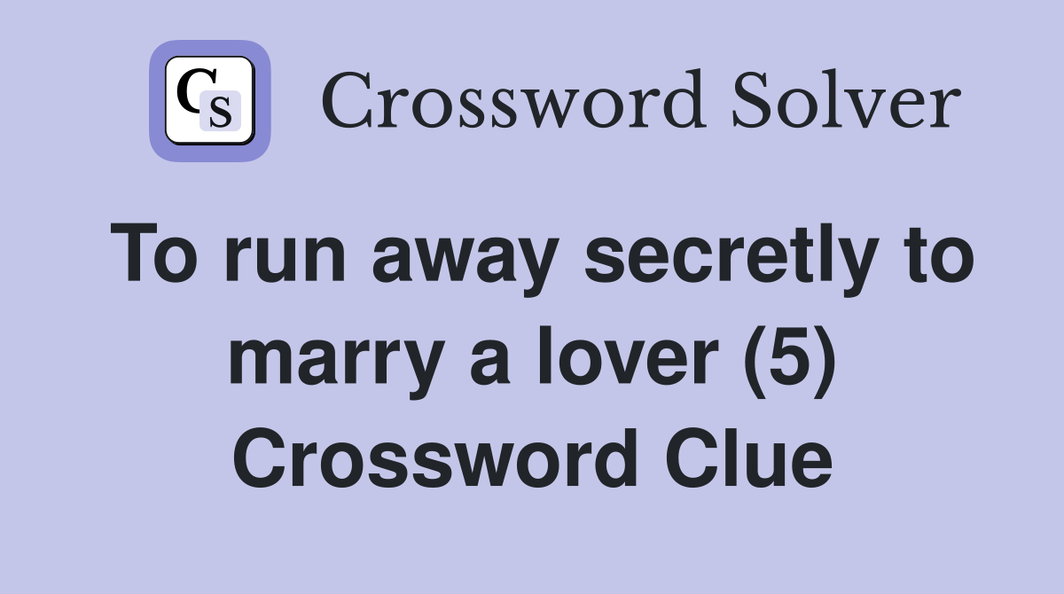 To run away secretly to marry a lover (5) Crossword Clue