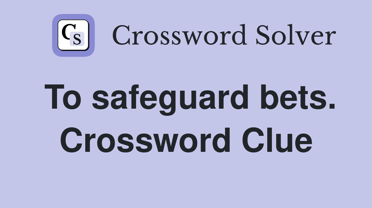 To safeguard bets. Crossword Clue