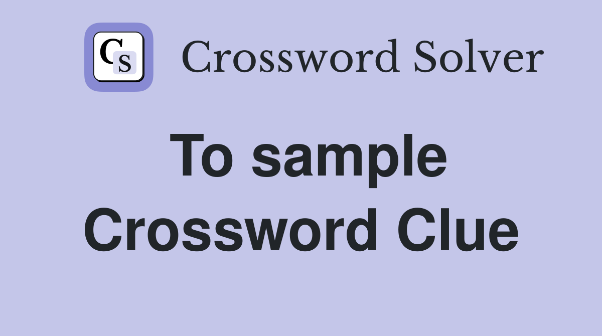 To sample Crossword Clue
