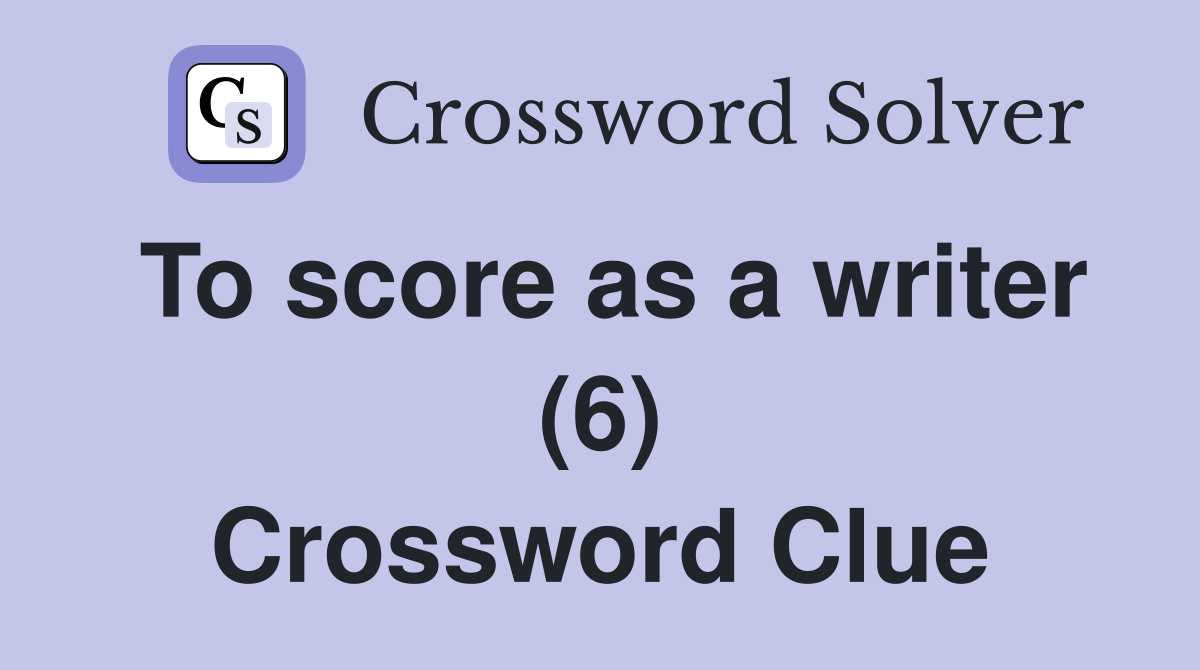To score as a writer (6) Crossword Clue
