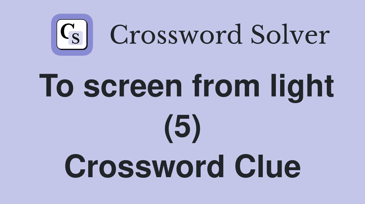 To screen from light (5) Crossword Clue