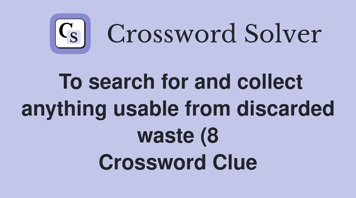To search for and collect anything usable from discarded waste (8 To search for and collect anything usable from discarded waste (8