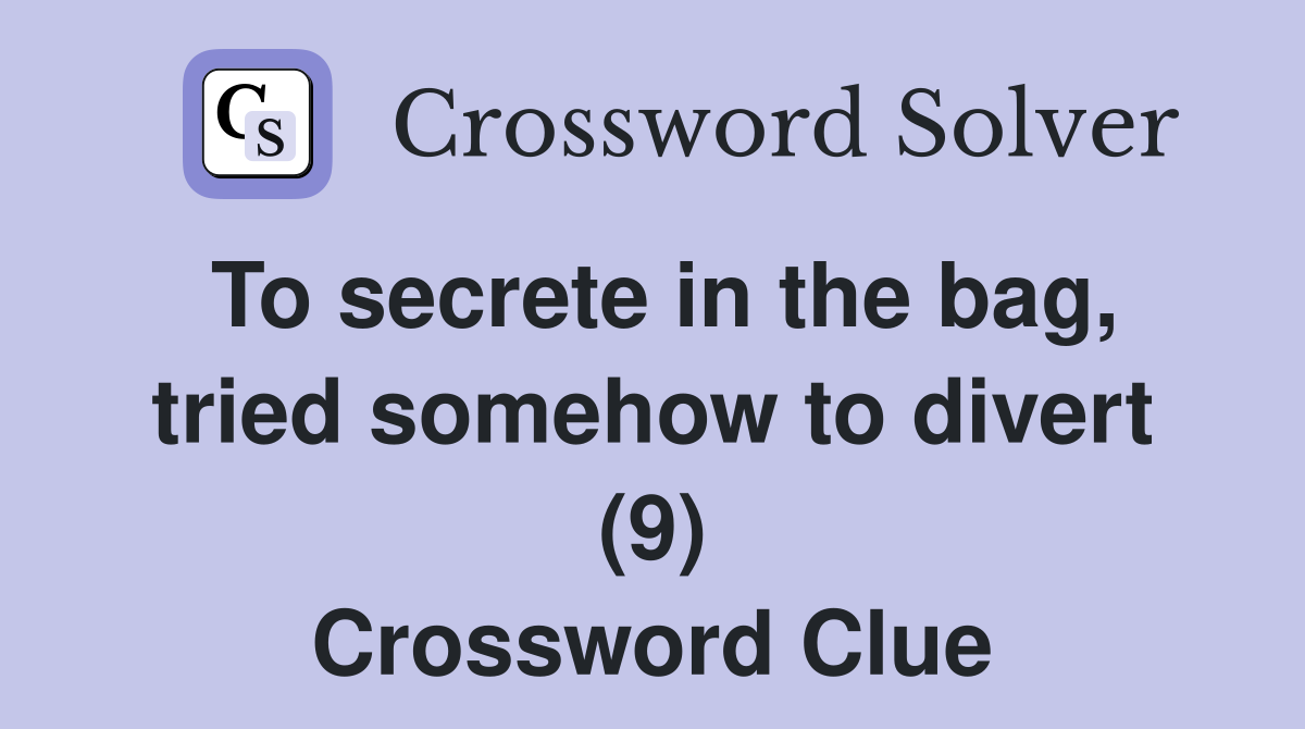 To secrete in the bag, tried somehow to divert (9) Crossword Clue